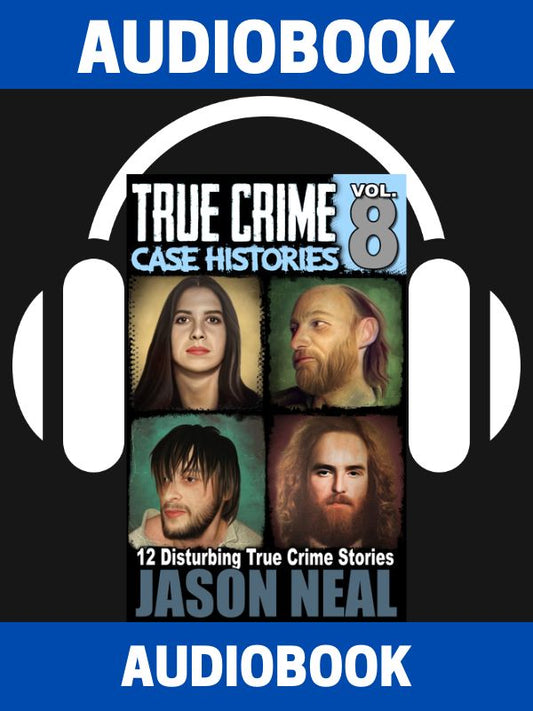 True Crime Case Histories - Volume 8 (AUDIOBOOK)