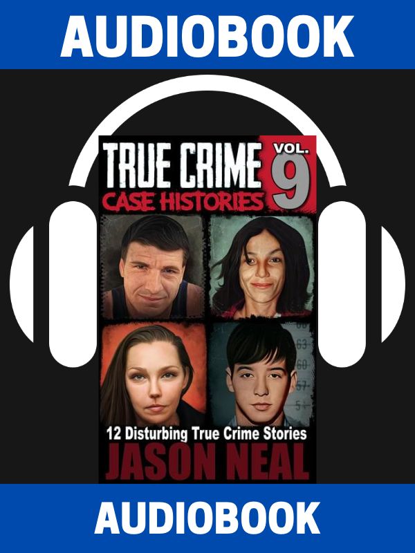 True Crime Case Histories - Volume 9 (AUDIOBOOK)