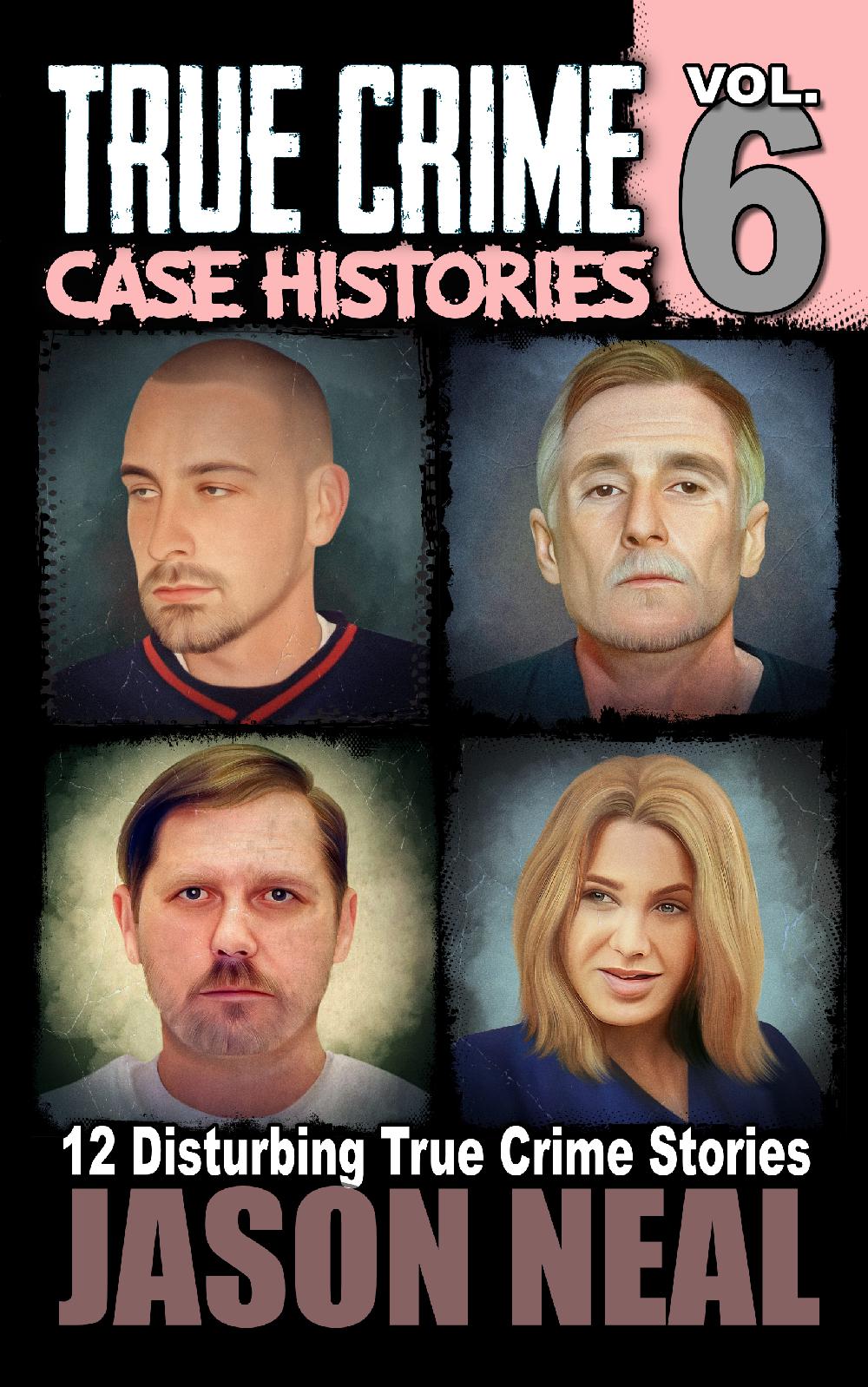 True Crime Case Histories - Volume 6 (PAPERBACK)