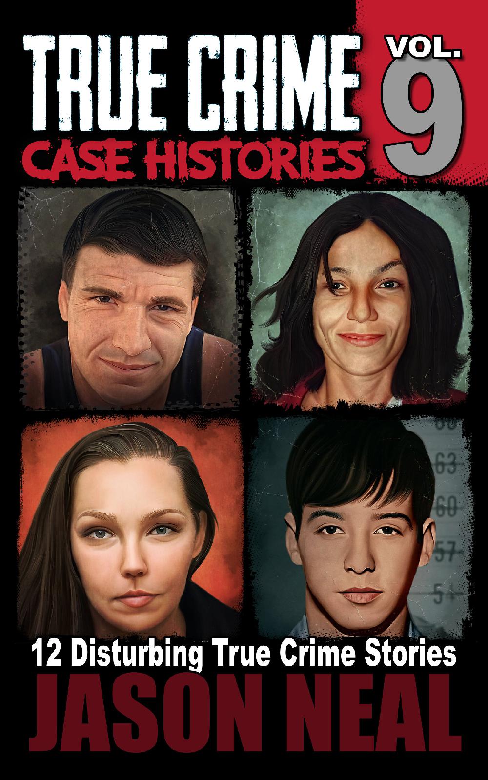 True Crime Case Histories - Volume 9 (PAPERBACK) – Jason Neal Books