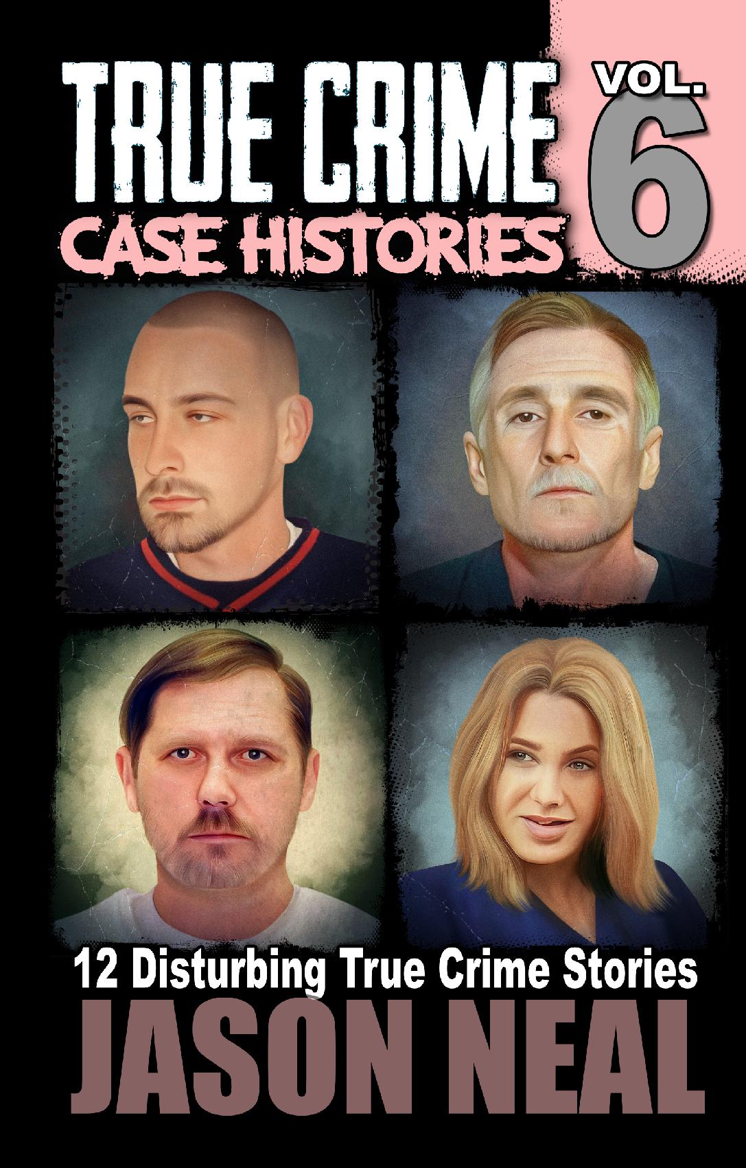 True Crime Case Histories - Volume 6 (HARDCOVER)