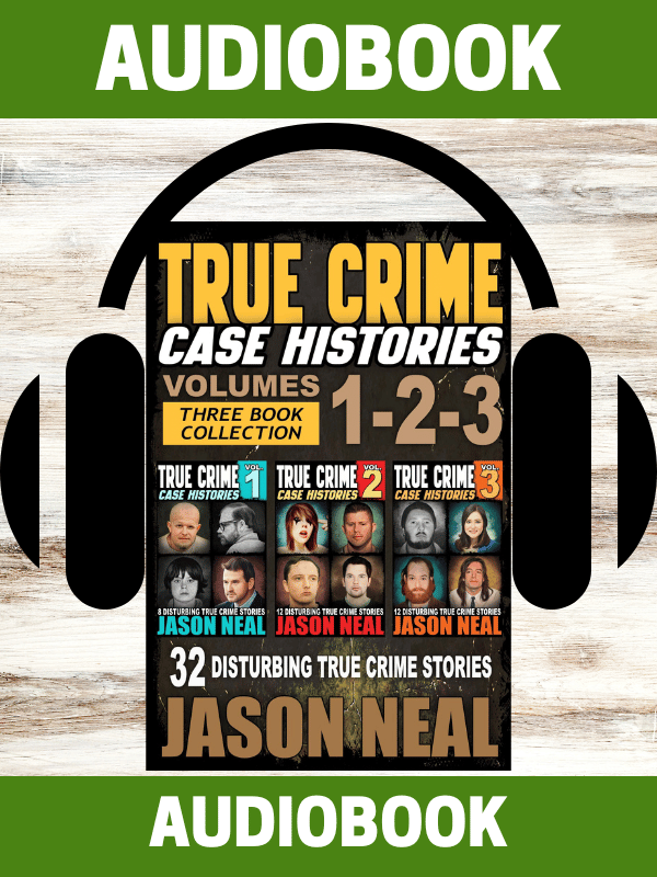 True Crime Case Histories - Volumes 1-2-3 (AUDIOBOOK)