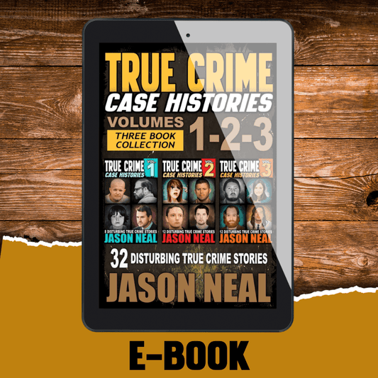 True Crime Case Histories - (Books 1, 2 & 3) (Ebook) - Jason Neal Books