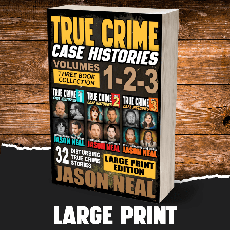 True Crime Case Histories - (Books 1, 2 & 3) LARGE PRINT (PAPERBACK) - Jason Neal Books