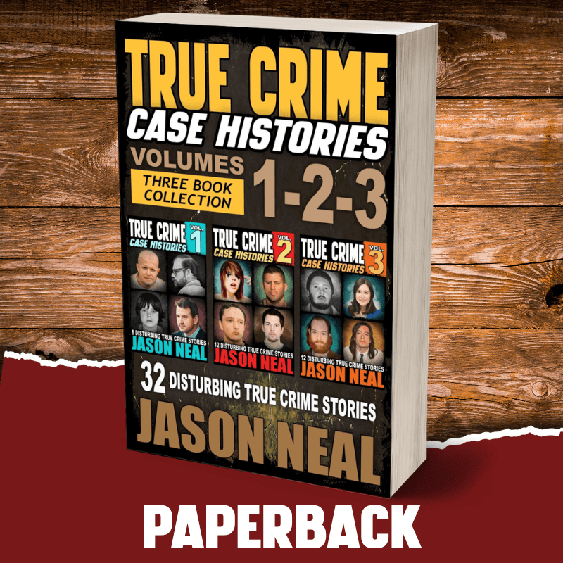 True Crime Case Histories - (Books 1, 2 & 3) (PAPERBACK) - Jason Neal Books