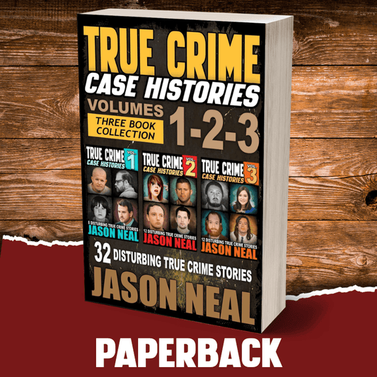 True Crime Case Histories - (Books 1, 2 & 3) (PAPERBACK) - Jason Neal Books