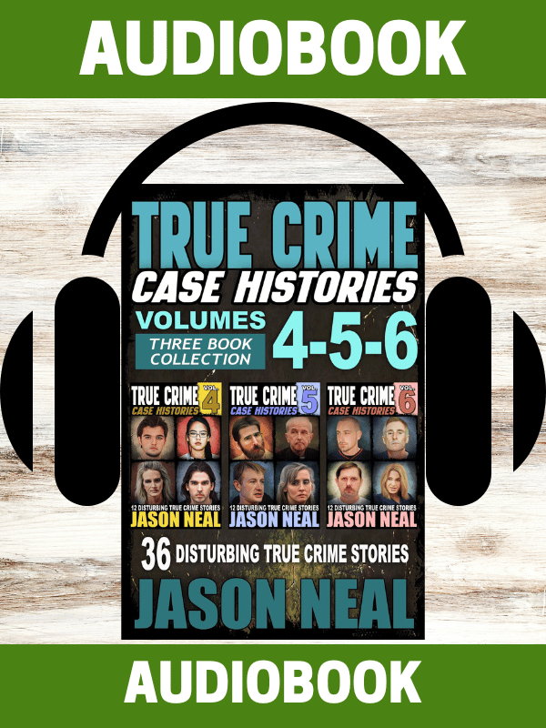 True Crime Case Histories - Volumes 4-5-6 (AUDIOBOOK)