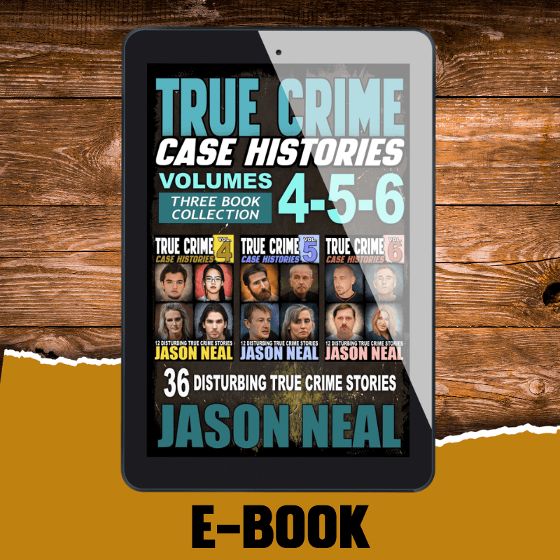 True Crime Case Histories - (Books 4, 5 & 6) (Ebook) - Jason Neal Books