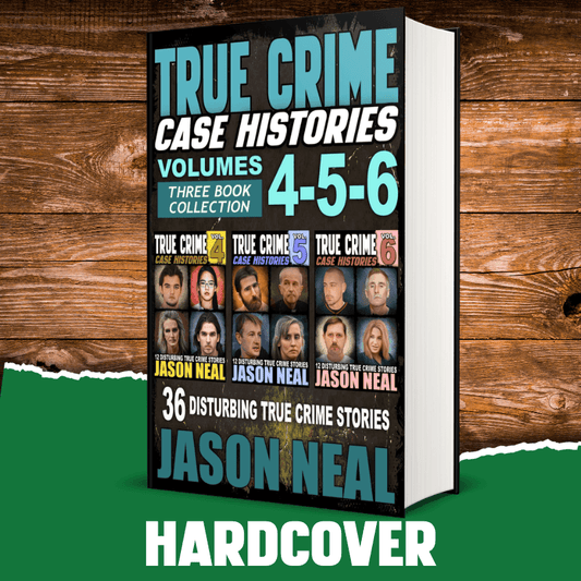 True Crime Case Histories - (Books 4, 5, & 6) (HARDCOVER) - Jason Neal Books