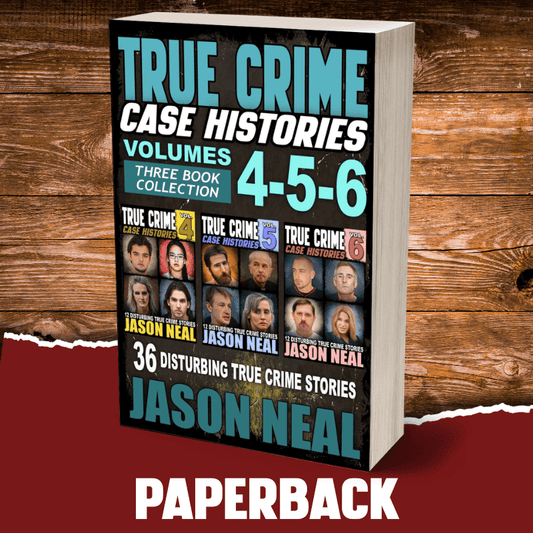 True Crime Case Histories - (Books 4, 5, & 6) (PAPERBACK) - Jason Neal Books