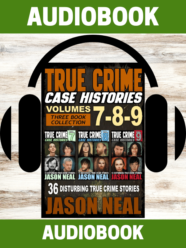 True Crime Case Histories - Volumes 7-8-9 (AUDIOBOOK)