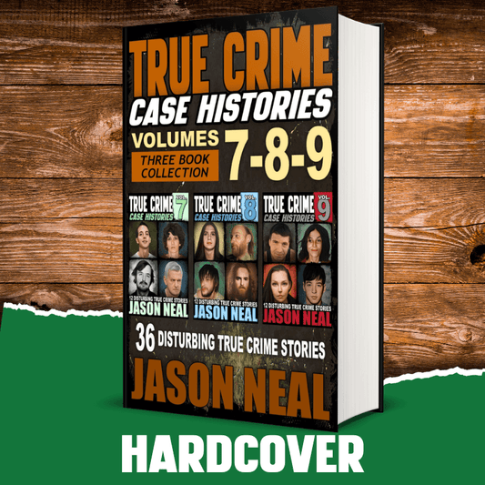 True Crime Case Histories - (Books 7, 8, & 9) (HARDCOVER) - Jason Neal Books