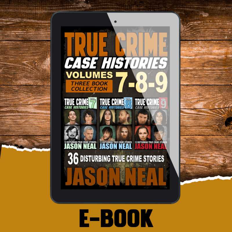 True Crime Case Histories - (Books 7, 8 & 9) (Ebook) - Jason Neal Books