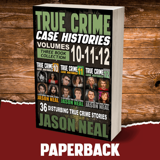True Crime Case Histories - (Books 10, 11, & 12) (PAPERBACK) - Jason Neal Books