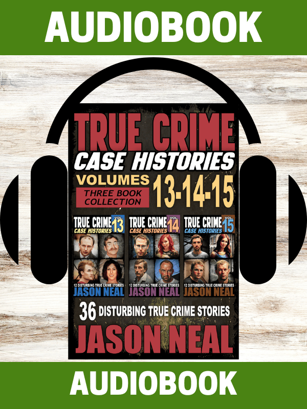 True Crime Case Histories - Volumes 13-14-15 (AUDIOBOOK)