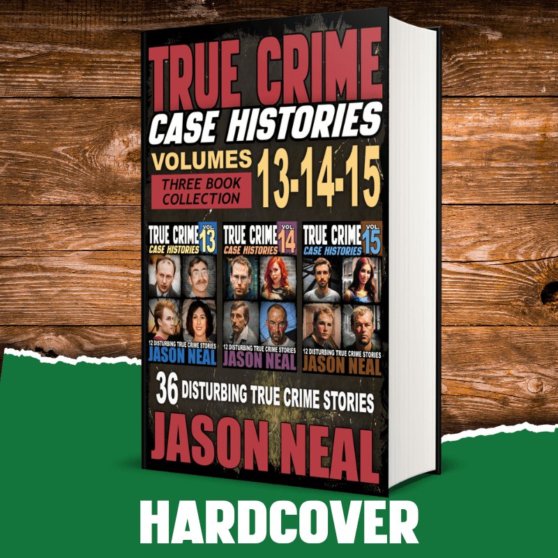 True Crime Case Histories - (Books 13, 14, & 15) (HARDCOVER) - Jason Neal Books