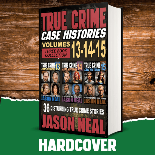 True Crime Case Histories - (Books 13, 14, & 15) (HARDCOVER) - Jason Neal Books