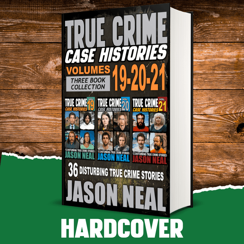 True Crime Case Histories - (Books 19, 20, & 21) (HARDCOVER) - Jason Neal Books