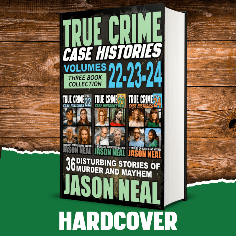 True Crime Case Histories - (Books 22, 23, & 24) (HARDCOVER) - Jason Neal Books