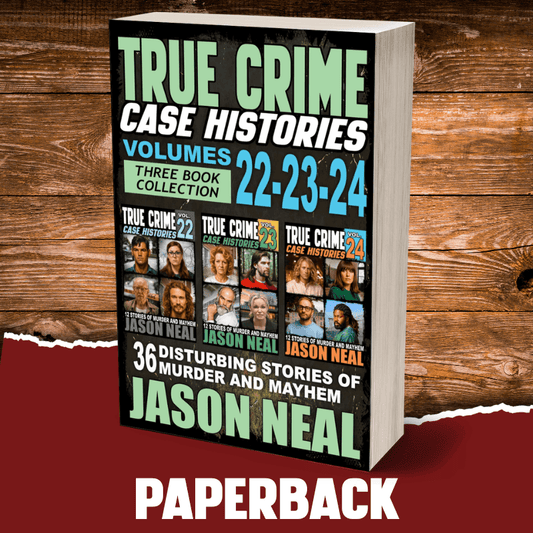 True Crime Case Histories - (Books 22, 23, & 24) - Jason Neal Books