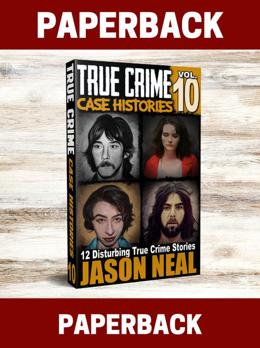 True Crime Case Histories - Volume 10 (PAPERBACK)