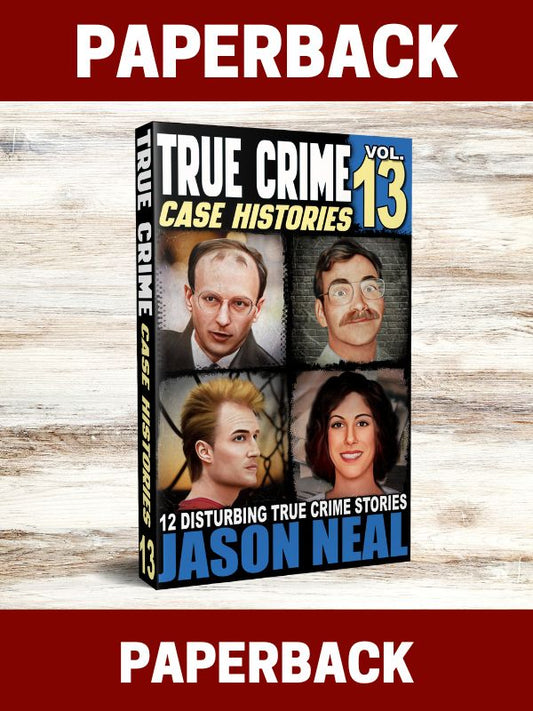True Crime Case Histories - Volume 13 (PAPERBACK)