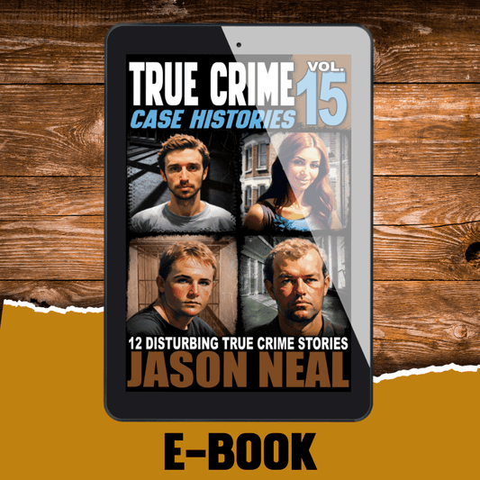 True Crime Case Histories - Volume 15 (Ebook) - Jason Neal Books