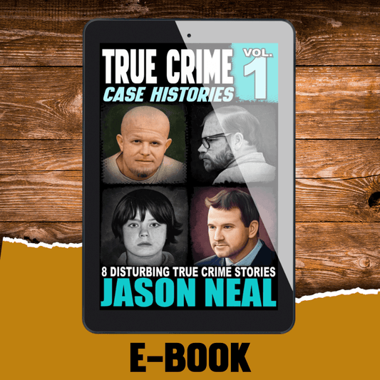 True Crime Case Histories - Volume 1 (Ebook) - Jason Neal Books