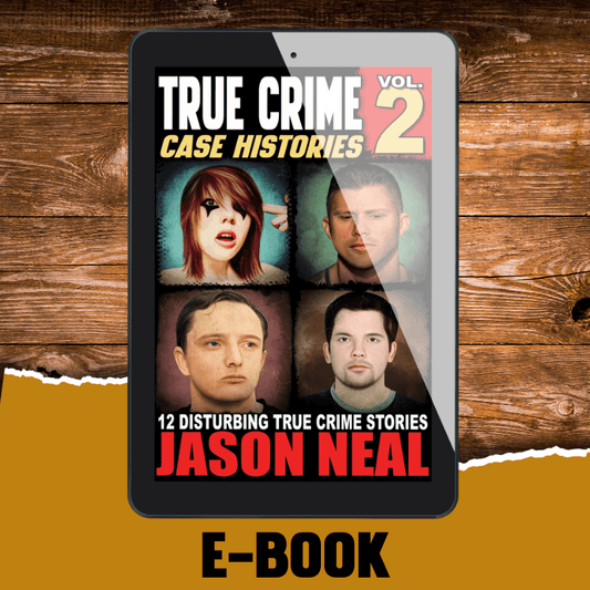 True Crime Case Histories - Volume 2 (Ebook) - Jason Neal Books