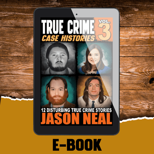True Crime Case Histories - Volume 3 (Ebook) - Jason Neal Books