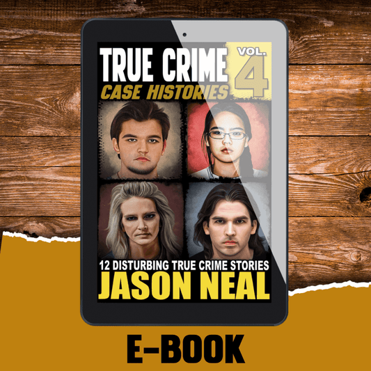True Crime Case Histories - Volume 4 (Ebook) - Jason Neal Books