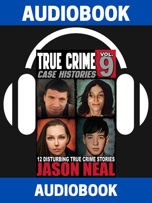 True Crime Case Histories - Volume 9 (AUDIOBOOK)