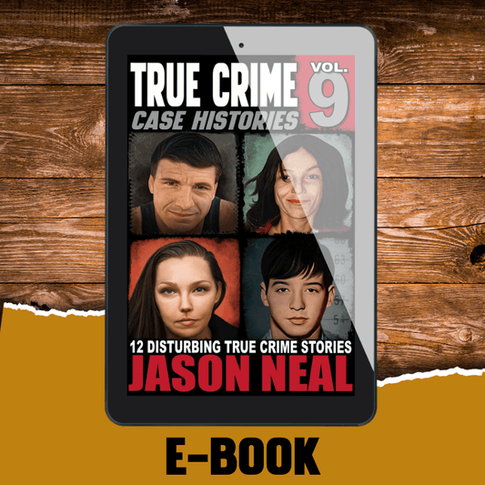 True Crime Case Histories - Volume 9 (Ebook) - Jason Neal Books
